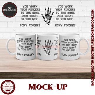 15oz You work your fingers to the bone and what do you get Bony Fingers mug