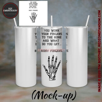 20oz You work your fingers to the bone and what do you get bony fingers tumbler