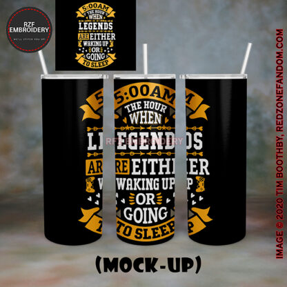20oz Tumbler - 5am The Hour When Legends are either up or going to sleep