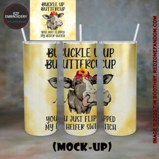 20oz Tumbler - Buckle Up Buttercup You just flipped my Heifer switch