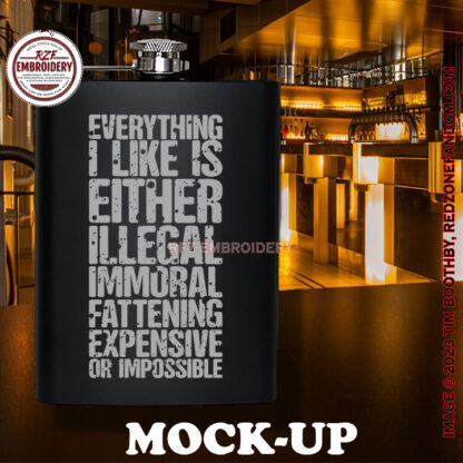 Hip Flask - Everything I like is either illegal immoral fattening expensive or impossible