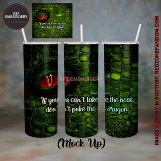If you can't take the heat, don't poke the dragon, green and gold scales 20oz tumbler