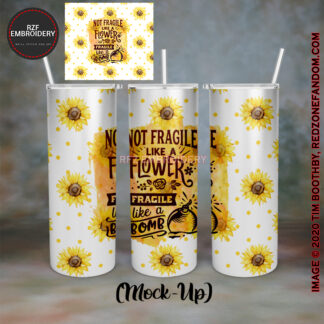 Not fragile like a flower fragile like a bomb 20oz tumbler