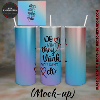 20oz Do What They Think You Can’t Do tumbler