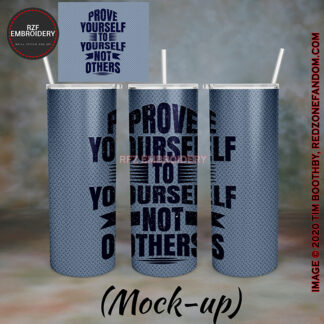 20oz Prove Yourself to Yourself Not to Others tumbler