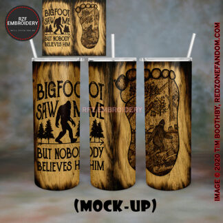 20oz Tumbler - Bigfoot Saw Me But nobody Believes Him